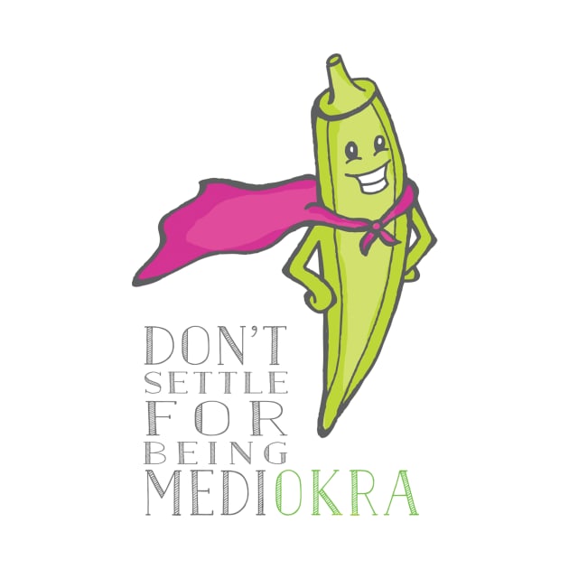 Don't Be Medi-Okra! by tamiboyce