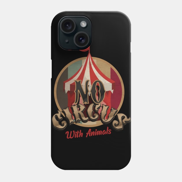 No Circus With Animals Phone Case by CTShirts