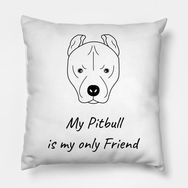 My Pitbull is my only friend Pillow by HB WOLF Arts