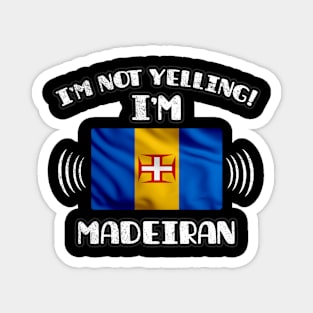 I'm Not Yelling I'm Madeiran - Gift for Madeiran With Roots From Madeira Magnet