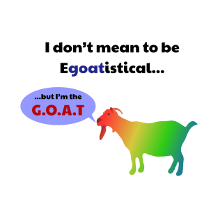 The Egoatistical Goat (G.O.A.T) T-Shirt