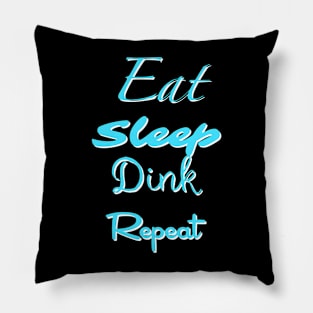 Eat, Sleep, Dink, Repeat Pillow