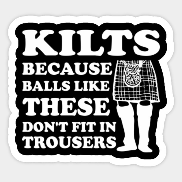 Kilt T-Shir Made in USA Kilts Because Balls Like These Dont fit in Pants