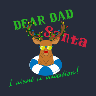 Dear Dad Santa I Want A Vacation Design T-Shirt