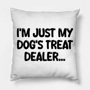 i'm just my dog's treat dealer Pillow