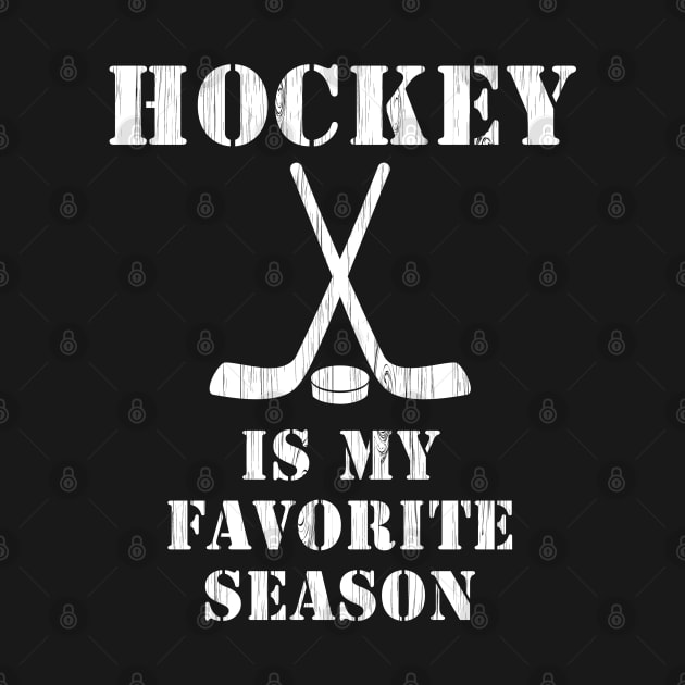 HOCKEY IS MY FAVORITE SEASON distressed white graphic by ScottyGaaDo