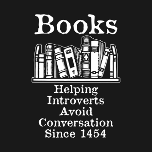 Books Helping Introverts Avoid Conversation Since 1454 T-Shirt