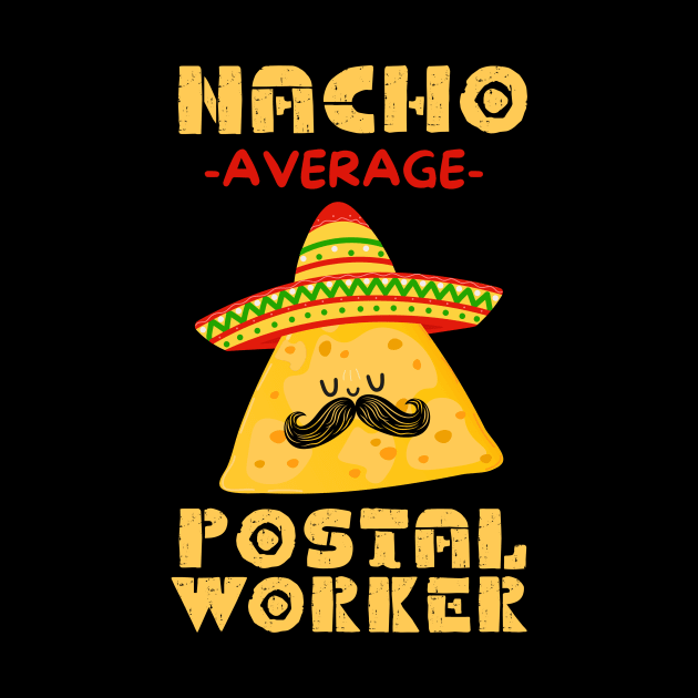 Nacho Average Postal Worker by Teewyld