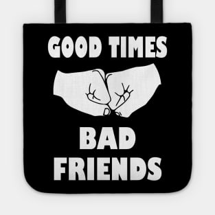 Good Times Bad Friends Tote