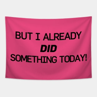 But I Already Did Something Today! Tapestry