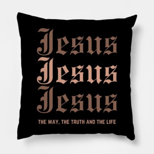 JESUS JESUS JESUS the way, the truth and the life, John 14:6 Pillow