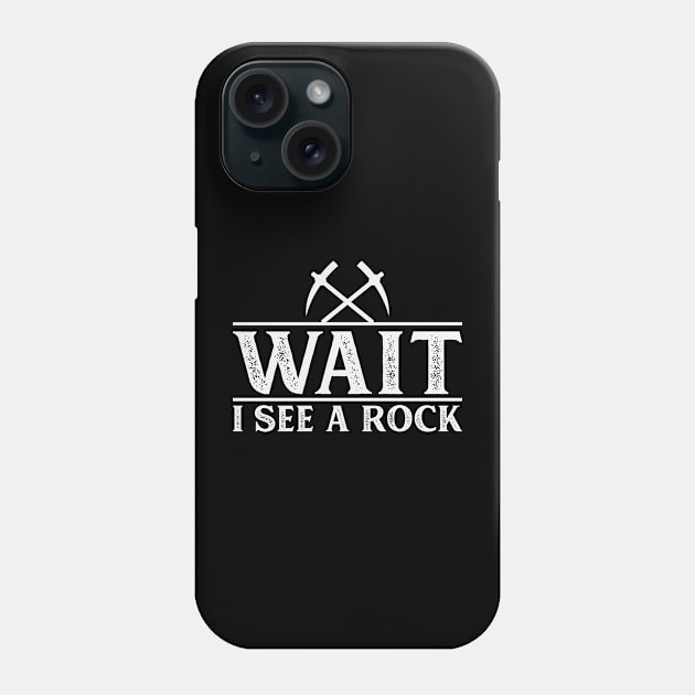 Wait I See A Rock- Funny -  Rockhound - Geology Phone Case by Crimson Leo Designs