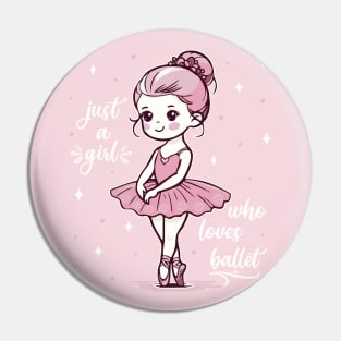 Ballet, Ballerina Just A Girl Who Loves Ballet Girls Pin