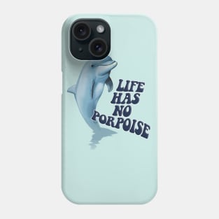 Life Has No Porpoise - Funny Nihilism Tee Phone Case