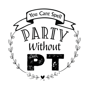 Physical Therapist You Can't Spell Party Without PT T-Shirt