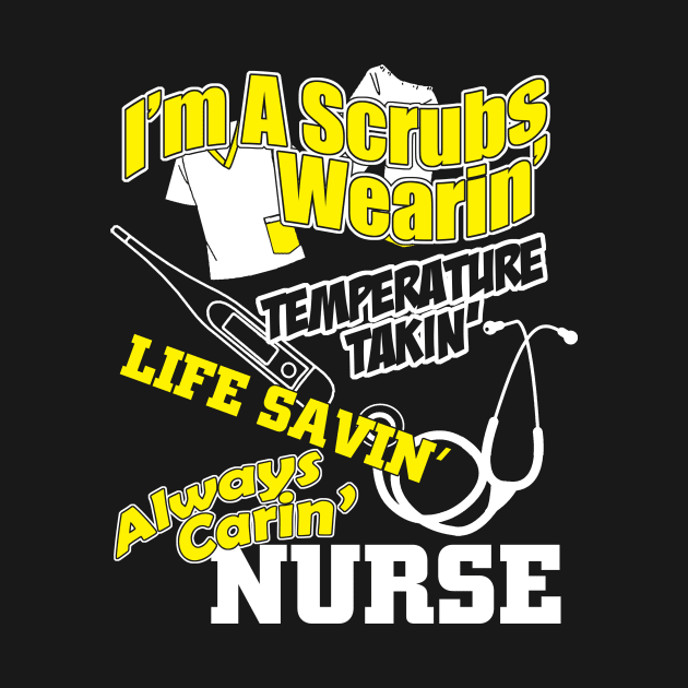 I'm a scrubs wearing, temperature takin, life saving, always caring Nurse by SweetMay