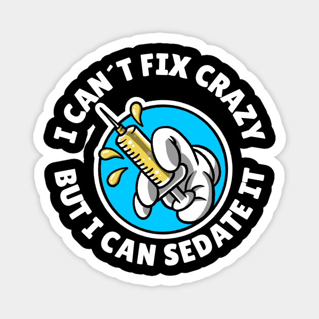 I can´t fix crazy but I can sedate it Magnet by Avetinthemaking