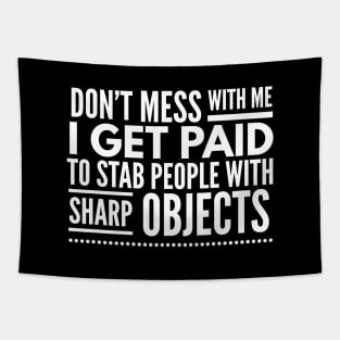 Don't Mess With Me I Get Paid To Stab People With Sharp Objects - Nurse Tapestry