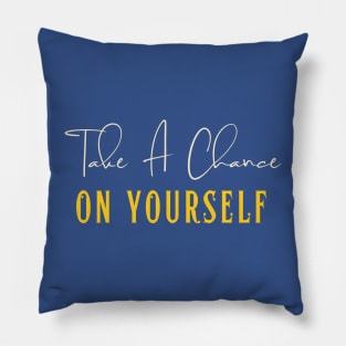 Take A Chance - Growth Mindset Quotes For Self Motivation Pillow