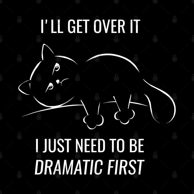I just need to be dramatic first - dramatic person gift - dramatic cat by Saishaadesigns