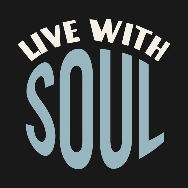 Live with Soul by whyitsme