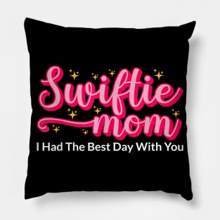 Swiftie Mom I Had The Best Day With You Funny Mothers Day Pillow