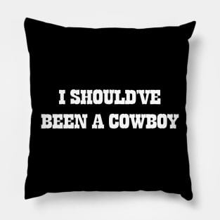 I Should've Been A Cowboy Pillow