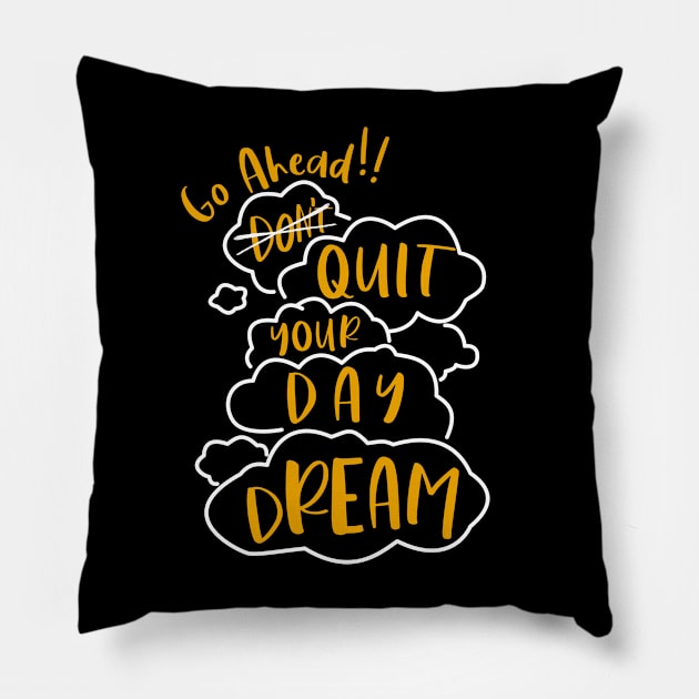 Go Ahead Quit Your Daydream Pillow by Pierson Promotional