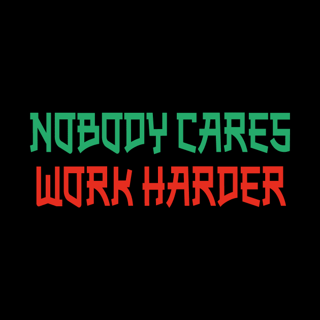 Nobody Cares Work Harder by WoodShop93