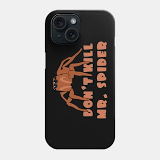 Don't kill mr. spider Phone Case