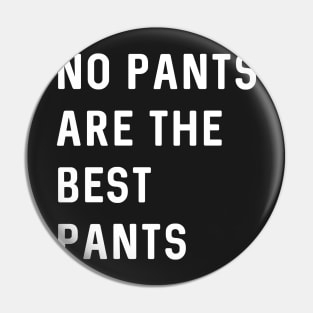 No pants are the best pants Pin