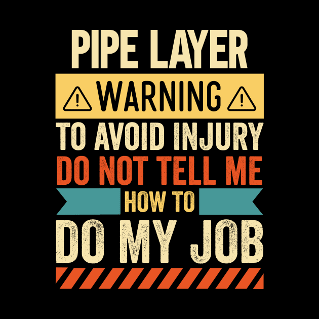 Pipe Layer Warning by Stay Weird