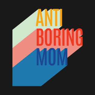 Anti Boring Mom T-Shirt