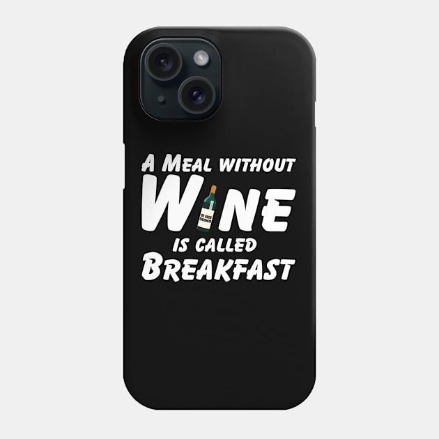 Wine - A Meal Without Wine Is Called Breakfast Phone Case by Kudostees