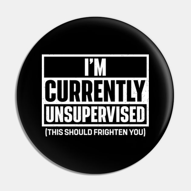 I'm Currently Unsupervised Pin by RiseInspired