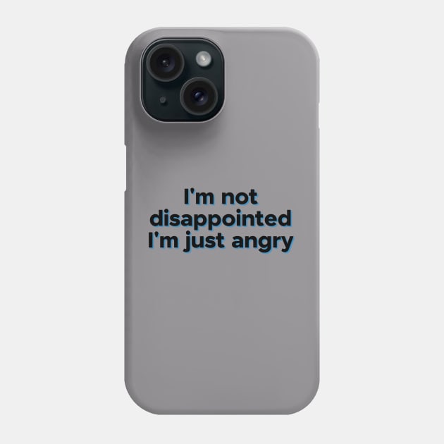 I'm not disappointed...I'm just angry Phone Case by yaywow