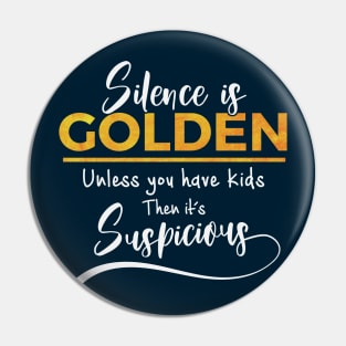 Silence is golden unless you have kids Pin