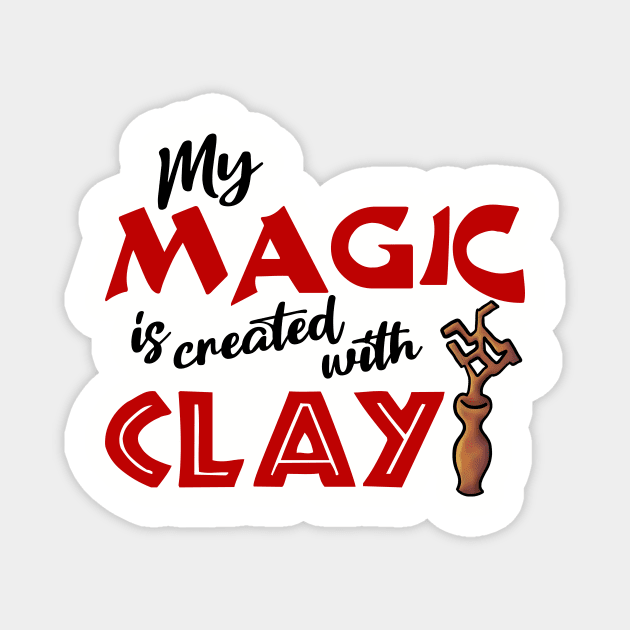 My Magic is Created With Clay Magnet by JKP2 Art