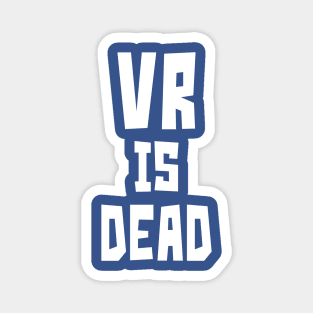 VR is Dead (white) Magnet