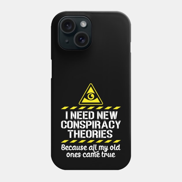 I Need New Conspiracy Theories Because All My Old Ones Came True v4 Phone Case by RobiMerch