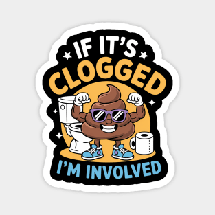 If It'S Clogged I'M Involved Funny Toilet Adult Humor Magnet