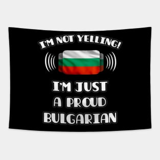 I'm Not Yelling I'm A Proud Bulgarian - Gift for Bulgarian With Roots From Bulgaria Tapestry