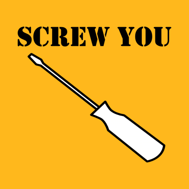 Screw You by Merchvision