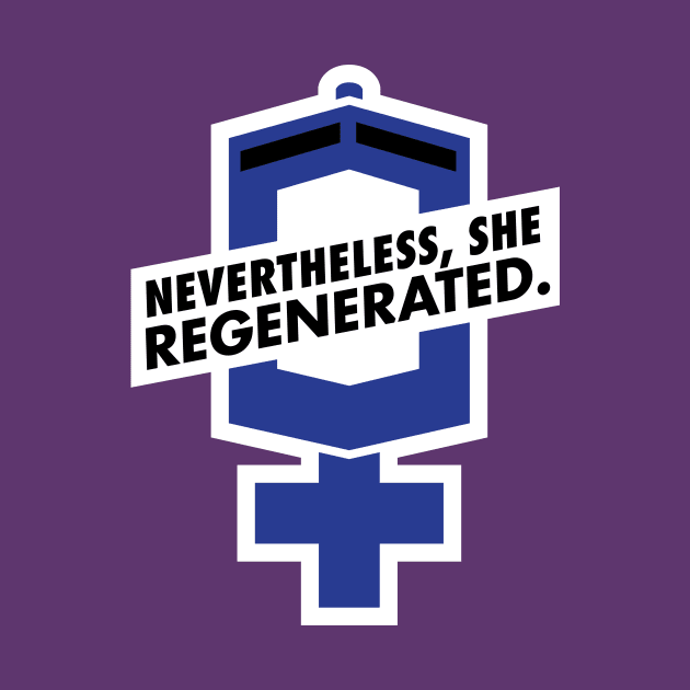 Nevertheless, She Regenerated. by MrPandaDesigns