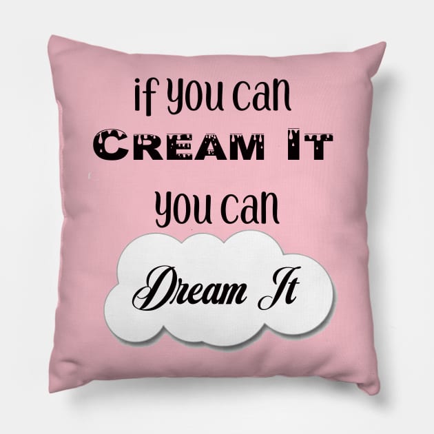 If You Can Dream It, You Can Cream It Pillow by Sissy Store