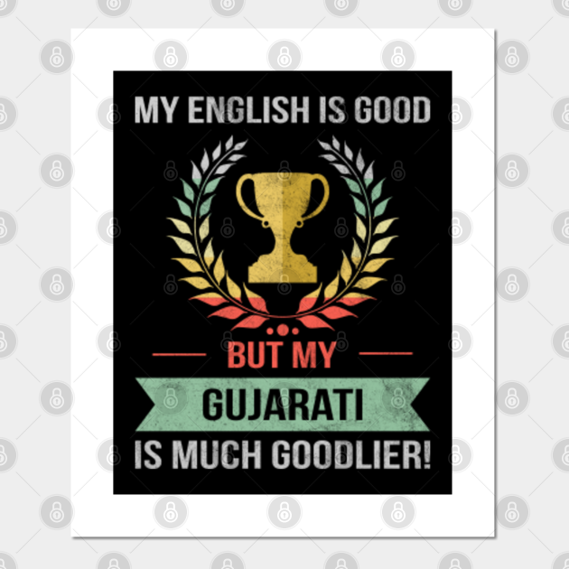 Funny My English Is Good But My Gujarati Is Goodlier Design - Gujarati - Posters and Art Prints | TeePublic Funny My English Is Good But My Gujarati Is Goodlier Design - Gujarati - Posters and Art Prints | TeePublic