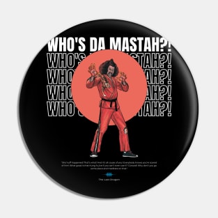 Who's da mastah Pin