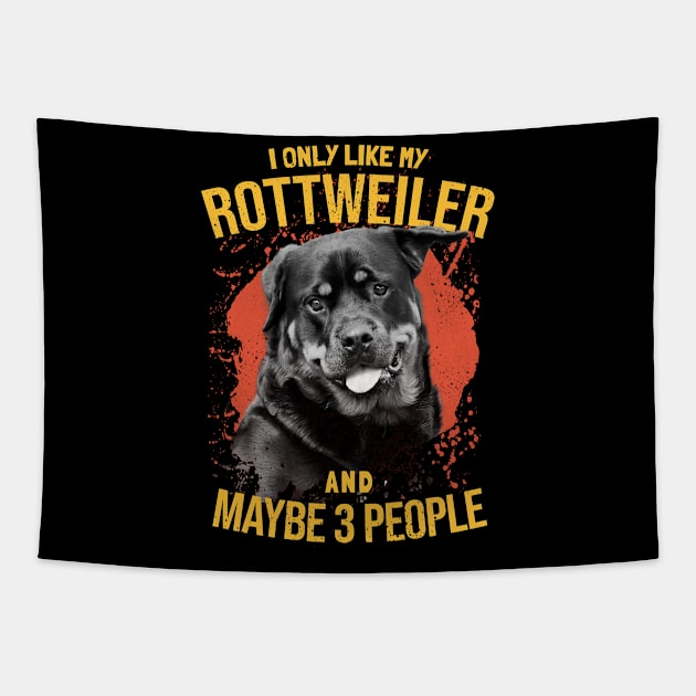 I Only Like My Rottweiler And Maybe 3 People - Dogs Lovers Tapestry by SOF1AF