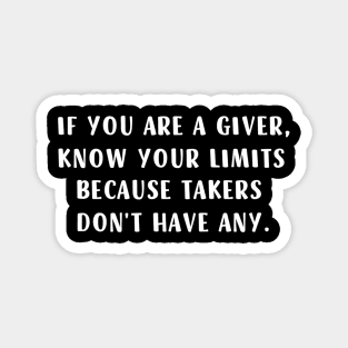 If You Are A Giver Know Your Limits Takers Don'T Have Any Magnet