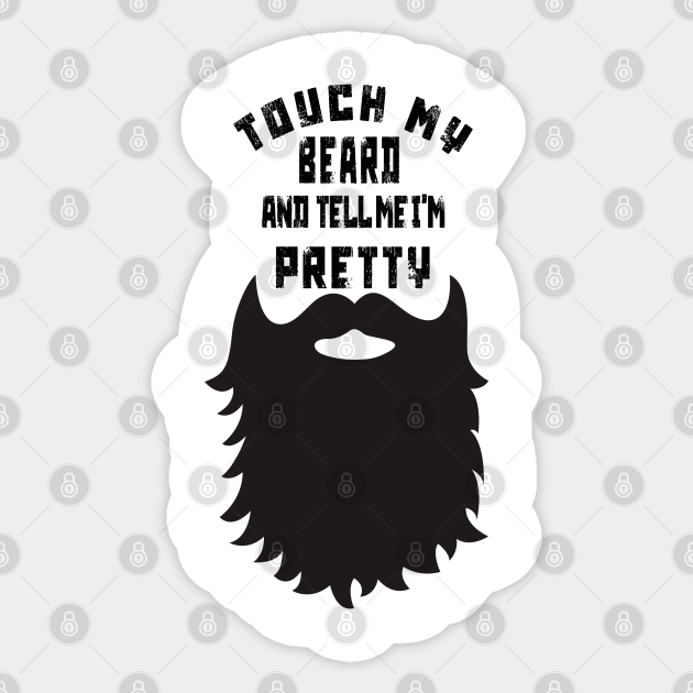 Touch My Beard And Tell Me I'm Pretty - Touch My Beard - Sticker ...